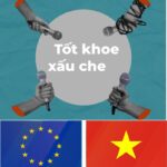 Việt Nam – EU: “Đẹp đẽ khoe ra, xấu xa đậy lại!”